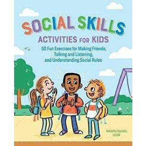 Social Skills Activities for Kids: 50 Fun Exercises for Making Friends, Talking and Listening, and Understanding Social Rules, Paperback - Natasha, Lc imagine