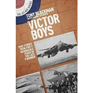 Victor Boys. True Stories from Forty Memorable Years of the Last V Bomber, Paperback - Tony Blackman imagine