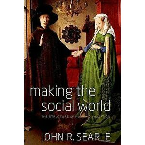 Making the Social World: The Structure of Human Civilization, Paperback - John R. Searle imagine