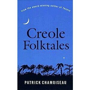 Creole Folktales, Paperback - Patrick Chamoiseau imagine
