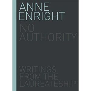No Authority. Writings from the Laureate for Irish Fiction, Hardback - Anne Enright imagine