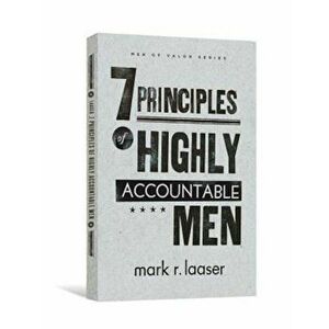 The 7 Principles of Highly Accountable Men, Paperback - Mark R. Laaser imagine