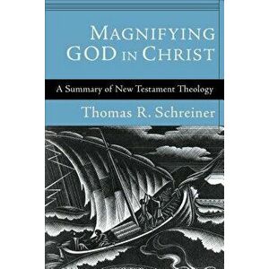 Magnifying God in Christ, Paperback - Thomas R. Schreiner imagine