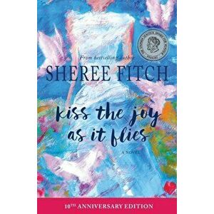 Kiss the Joy as It Flies, Paperback - Sheree Fitch imagine