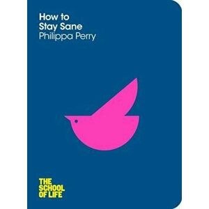 How to Stay Sane, Paperback - Philippa Perry imagine