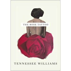 The Rose Tattoo, Paperback - Tennessee Williams imagine
