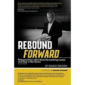 Rebound Forward: Rebound from Life's Most Devastating Losses and Stay in the Game Second Edition, Paperback - Randy Brown imagine