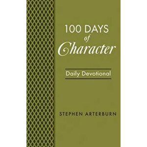 Book: 100 Days of Character, Paperback - Stephen Arterburn imagine