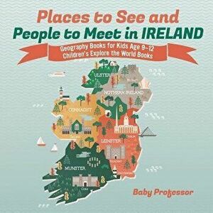 Places to See and People to Meet in Ireland - Geography Books for Kids Age 9-12 Children's Explore the World Books, Paperback - Baby Professor imagine