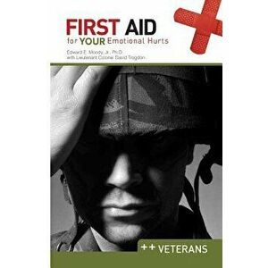 First Aid for Your Emotional Hurts: Veterans, Paperback - Edward E. Moody imagine