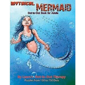 Mythical Mermaid - Dot-To-Dot Book for Adults: Puzzles from 150 to 750 Dots, Paperback - Laura's Dot to Dot Therapy imagine