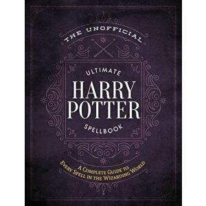 The Unofficial Ultimate Harry Potter Spellbook: A Complete Reference Guide to Every Spell in the Wizarding World, Hardcover - Media Lab Books imagine
