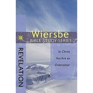 Revelation: In Christ You Are an Overcomer, Paperback - Warren W. Wiersbe imagine