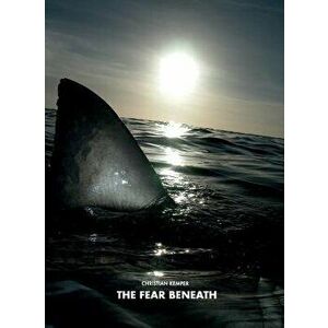 The Fear Beneath, Hardcover - Christian Kemper imagine