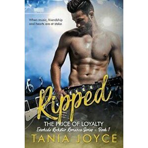 Ripped - The Price of Loyalty: Everhide Rockstar Romance Series, Paperback - Tania Joyce imagine