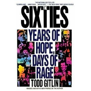 The Sixties: Years of Hope, Days of Rage, Paperback - Todd Gitlin imagine