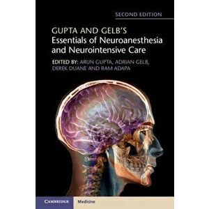 Gupta and Gelb's Essentials of Neuroanesthesia and Neurointensive Care, Paperback - Arun Gupta imagine