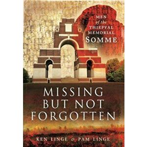 Missing but Not Forgotten: Men of the Thiepval Memorial - Somme, Hardback - Pam Linge imagine