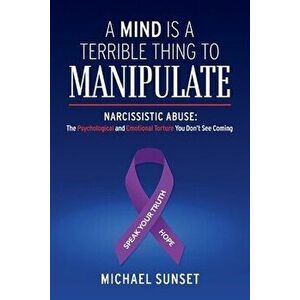 A Mind Is a Terrible Thing to Manipulate, Paperback - Michael Sunset imagine