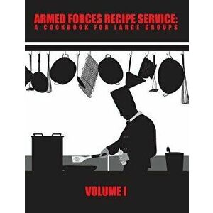 Armed Forces Recipe Service: A Cookbook for Large Groups, Paperback - Department Of Defense imagine