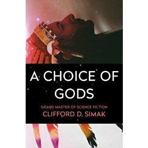 A Choice of Gods - Clifford D. Simak imagine