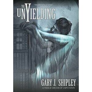 The Unyielding, Paperback - Gary J. Shipley imagine