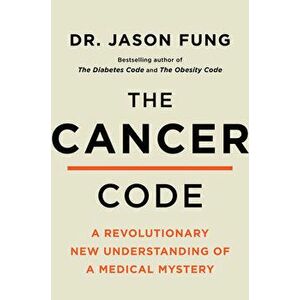 The Cancer Code: A Revolutionary New Understanding of a Medical Mystery, Hardcover - Jason Fung imagine