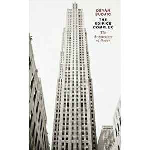 Edifice Complex. The architecture of power, Paperback - Deyan Sudjic imagine