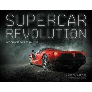 Supercar Revolution: The Fastest Cars of All Time, Hardcover - John Lamm imagine