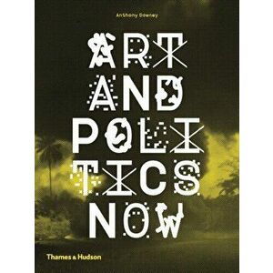 Art and Politics Now, Paperback - Anthony Downey imagine