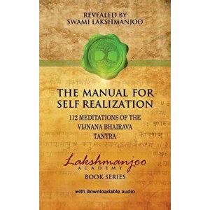 The Manual for Self Realization: 112 Meditations of the Vijnana Bhairava Tantra, Hardcover - Swami Lakshmanjoo imagine