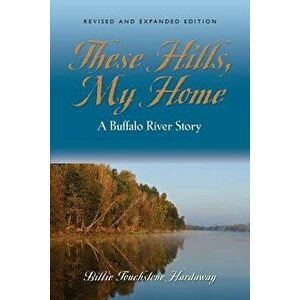 These Hills, My Home: A Buffalo River Story, Paperback - Billie Touchstone Hardaway imagine