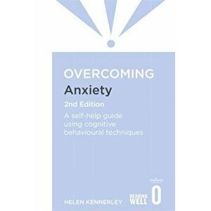 Overcoming Anxiety, 2nd Edition. A self-help guide using cognitive behavioural techniques, Paperback - Helen Kennerley imagine