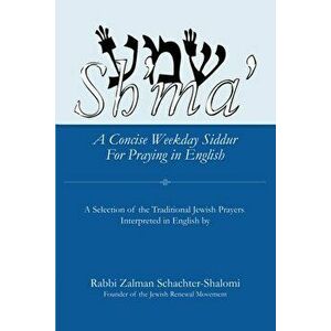 Sh'ma': A Concise Weekday Siddur for Praying in English, Paperback - Zalman Schachter-Shalomi imagine