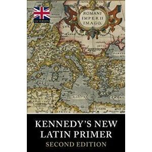 Kennedy's New Latin Primer, Paperback - Benjamin Hall Kennedy imagine