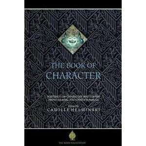 The Book of Character: An Anthology of Writings on Virtue from Islamic and Other Sources, Paperback - Camille Adams Helminski imagine