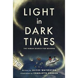 Light in Dark Times: The Human Search for Meaning, Paperback - Alisse Waterston imagine