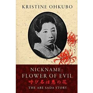 Nickname Flower of Evil (呼び名は悪の ): The Abe Sada Story - Kristine Ohkubo imagine