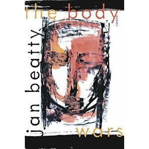 The Body Wars: Poems, Paperback - Jan Beatty imagine