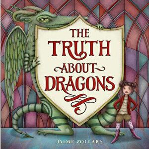 The Truth about Dragons, Hardcover - Jaime Zollars imagine