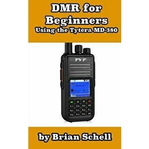 Dmr for Beginners: Using the Tytera MD-380, Paperback - Brian Schell imagine