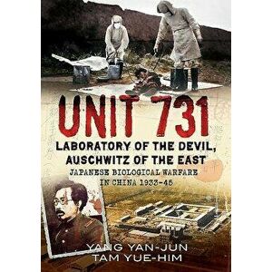 Unit 731 - Laboratory of the Devil: Auschwitz of the East (Japanese Biological Warfare in China 1933-45), Hardcover - Yan-Jun Yang imagine