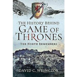 The History Behind Game of Thrones: The North Remembers, Hardcover - David C. Weinczok imagine