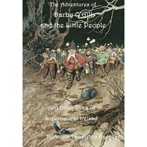 The Adventures of Darby O'Gill and the Little People, Hardcover - Herminie Templeton Kavanagh imagine