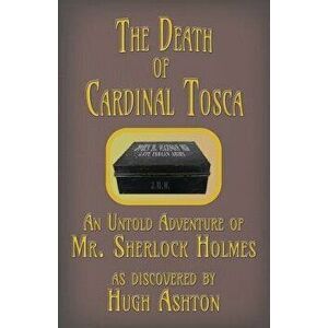 The Death of Cardinal Tosca: An Untold Adventure of Sherlock Holmes, Paperback - Hugh Ashton imagine