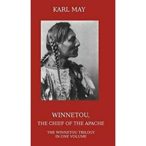 Winnetou, the Chief of the Apache: The Full Winnetou Trilogy in One Volume, Hardcover - Karl May imagine