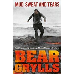 Mud, Sweat and Tears Junior Edition, Paperback - Bear Grylls imagine