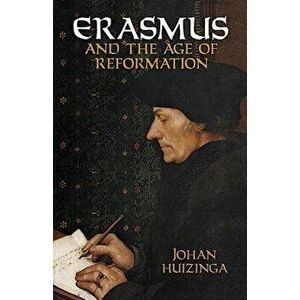 Erasmus and the Age of Reformation, Paperback - Johan Huizinga imagine