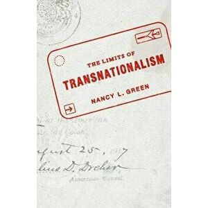 The Limits of Transnationalism, Paperback - Nancy L. Green imagine