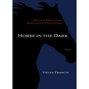 Horse in the Dark, Paperback - Vievee Francis imagine